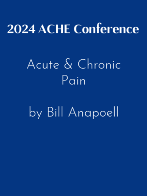 2024 ACHE Conference – Acute & Chronic Pain by Bill Anapoell