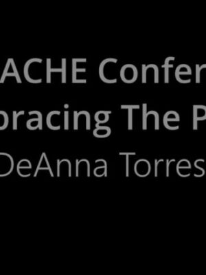 2024 ACHE Conference – Embracing The Past by DeAnna Torres