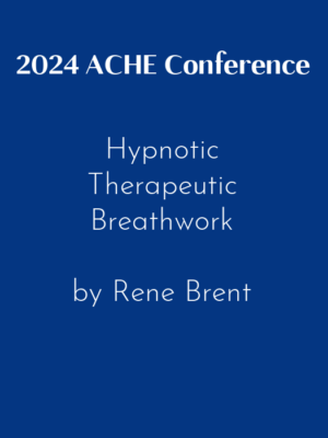 2024 ACHE Conference – Hypnotic Therapeutic Breathwork by Rene Brent