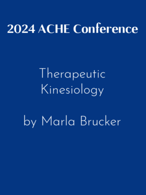 2024 ACHE Conference – Therapeutic Kinesiology by Marla Brucker